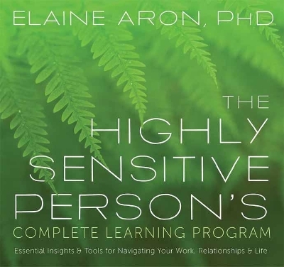 The Highly Sensitive Person's Complete Learning Program - Elaine Aron