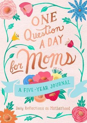 One Question a Day for Moms: Daily Reflections on Motherhood - Aimee Chase