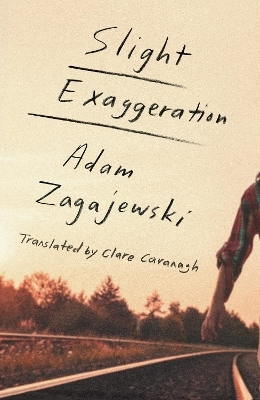 Slight Exaggeration - Adam Zagajewski, Adam Zagajewski Cavanagh;  Translated from the Polish by Clare
