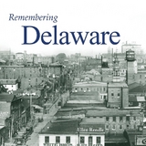 Remembering Delaware - Rendle, Ellen