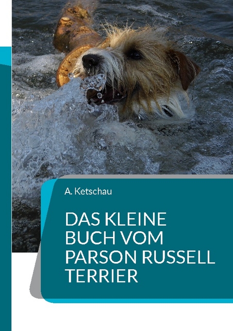 Das kleine Buch vom Parson Russell Terrier - A. Ketschau