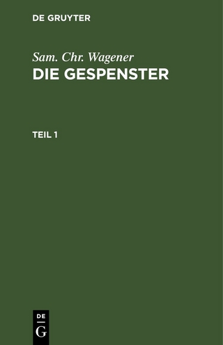 Sam. Chr. Wagener: Die Gespenster / Sam. Chr. Wagener: Die Gespenster. Teil 1