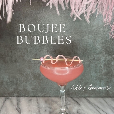 Boujee Bubbles - Ashley Buonarroti