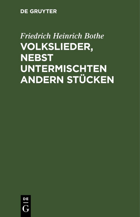 Volkslieder, nebst untermischten andern St&uuml;cken - Friedrich Heinrich Bothe
