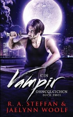 Ein Vampir Ohnegleichen - R a Steffan, Jaelynn Woolf