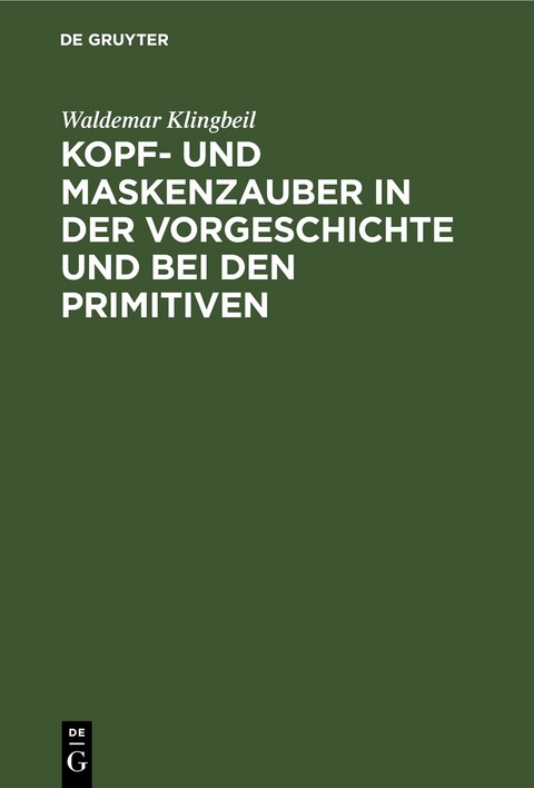 Kopf- und Maskenzauber in der Vorgeschichte und bei den Primitiven - Waldemar Klingbeil