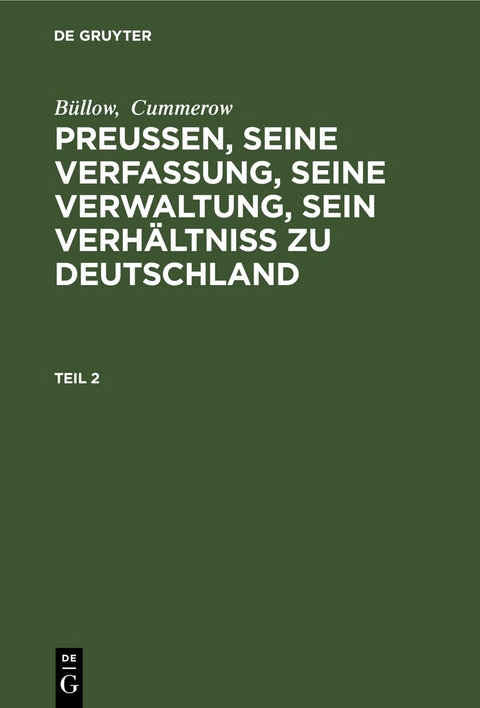 B&uuml;llow; Cummerow: Preu&szlig;en, seine Verfassung, seine Verwaltung, sein... / B&uuml;llow; Cummerow: Preu&szlig;en, seine Verfassung, seine Verwaltung, sein.... Teil 2 -  B&uuml;llow,  Cummerow