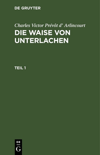 Charles Victor Prévôt d’ Arlincourt: Die Waise von Unterlachen / Charles Victor Prévôt d’ Arlincourt: Die Waise von Unterlachen. Teil 1
