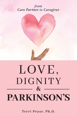 Love, Dignity, and Parkinson's - Terri Pease