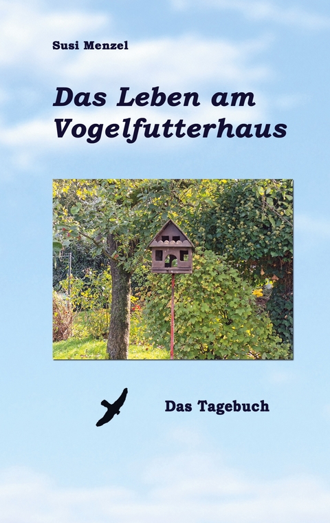 Das Leben am Vogelfutterhaus - Susi Menzel
