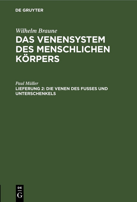 Wilhelm Braune: Das Venensystem des menschlichen K&ouml;rpers / Die Venen des Fusses und Unterschenkels - Paul M&uuml;ller