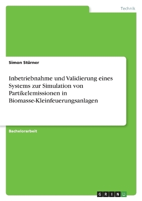 Inbetriebnahme und Validierung eines Systems zur Simulation von Partikelemissionen in Biomasse-Kleinfeuerungsanlagen - Simon St&Atilde;&frac14;rner
