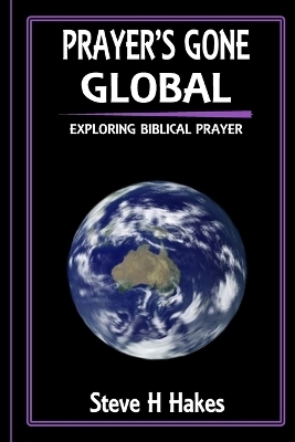 Prayer's Gone Global - Steve H Hakes