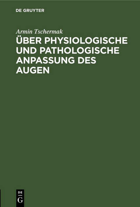 &Uuml;ber physiologische und pathologische Anpassung des Augen - Armin Tschermak