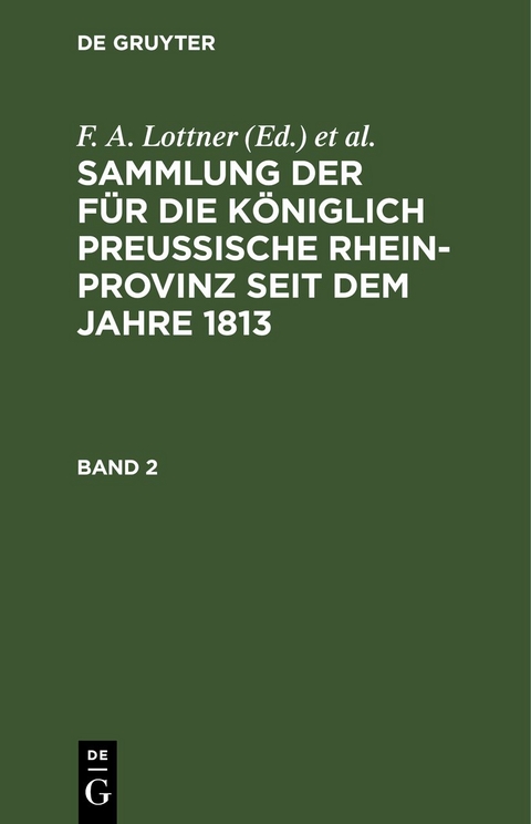 Sammlung der f&uuml;r die K&ouml;niglich Preussische Rhein-Provinz seit dem Jahre 1813 / Sammlung der f&uuml;r die K&ouml;niglich Preussische Rhein-Provinz seit dem Jahre 1813. Band 2 - 