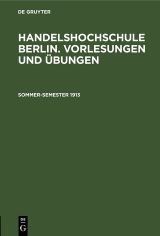 Handelshochschule Berlin. Vorlesungen und Übungen / Sommer-Semester 1913