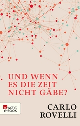 Und wenn es die Zeit nicht g&auml;be? - Carlo Rovelli