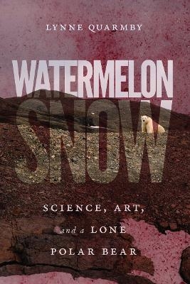 Watermelon Snow - Lynne Quarmby