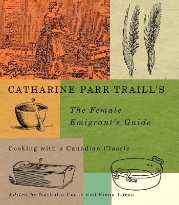 Catharine Parr Traill's the Female Emigrant's Guide - Catherine Parr Traill