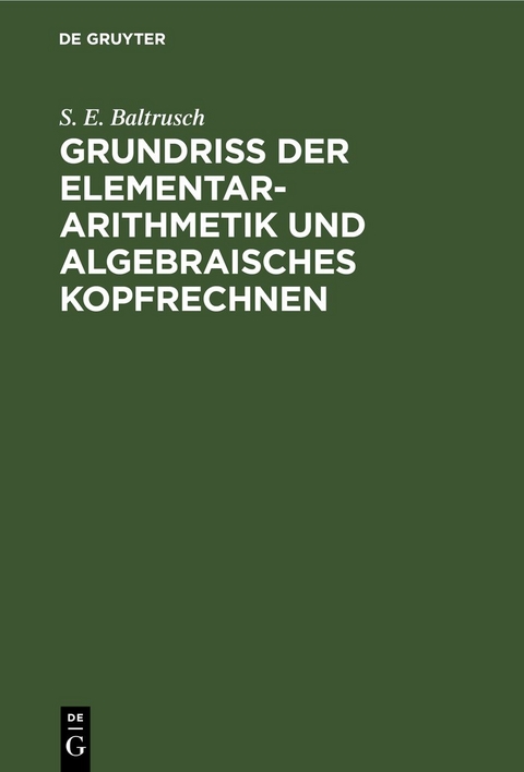Grundriss der Elementar-Arithmetik und algebraisches Kopfrechnen - S. E. Baltrusch