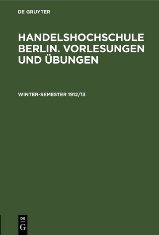 Handelshochschule Berlin. Vorlesungen und Übungen / Winter-Semester 1912/13