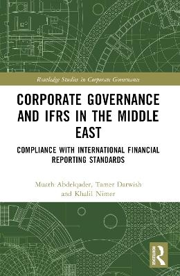 Corporate Governance and IFRS in the Middle East - Muath Abdelqader, Tamer K. Darwish, Khalil Nimer