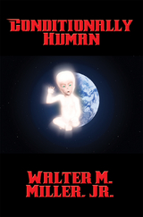 Conditionally Human - Jr. Walter M. Miller