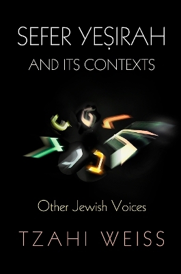 "Sefer Yeṣirah" and Its Contexts - Tzahi Weiss