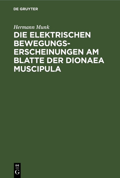 Die elektrischen Bewegungs-Erscheinungen am Blatte der Dionaea Muscipula - Hermann Munk