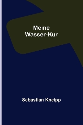 Meine Wasser-Kur - Sebastian Kneipp
