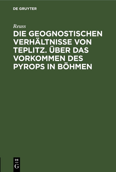 Die geognostischen Verh&auml;ltnisse von Teplitz. &Uuml;ber das Vorkommen des Pyrops in B&ouml;hmen -  Reuss