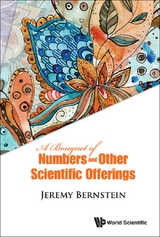 BOUQUET OF NUMBERS AND OTHER SCIENTIFIC OFFERINGS, A - Jeremy Bernstein