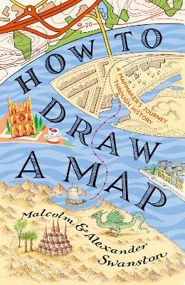 How to Draw a Map - Malcolm Swanston, Alex Swanston