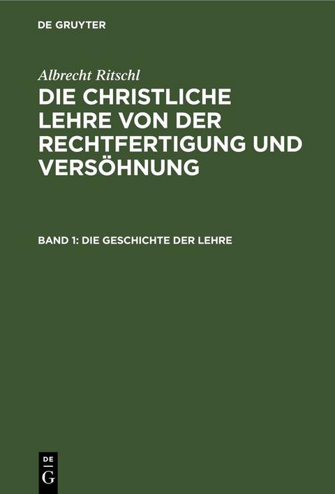 Albrecht Ritschl: Die christliche Lehre von der Rechtfertigung und Vers&ouml;hnung / Die Geschichte der Lehre - Albrecht Ritschl