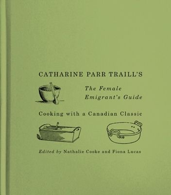 Catharine Parr Traill's the Female Emigrant's Guide - Catherine Parr Traill