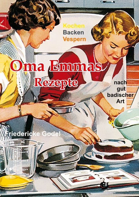 Oma Emmas Rezepte - Friedericke Godel