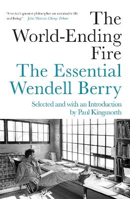 The World-Ending Fire - Wendell Berry, Paul Kingsnorth