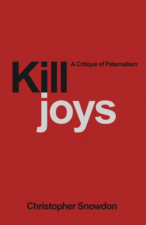 Killjoys: A Critique of Paternalism - Christopher Snowdon