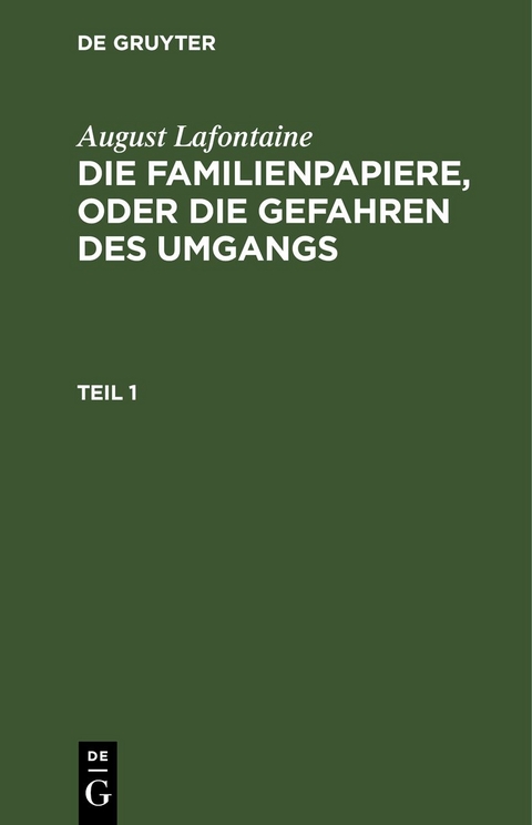 August Lafontaine: Die Familienpapiere, oder die Gefahren des Umgangs / August Lafontaine: Die Familienpapiere, oder die Gefahren des Umgangs. Teil 1 - August Lafontaine