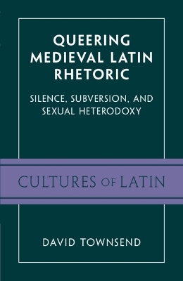 Queering Medieval Latin Rhetoric - David Townsend