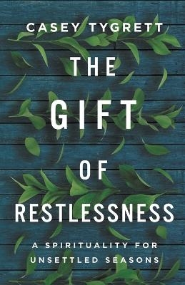 The Gift of Restlessness - Casey Tygrett