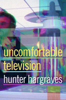Uncomfortable Television - Hunter Hargraves