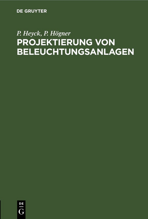 Projektierung von Beleuchtungsanlagen - P. Heyck, P. H&ouml;gner
