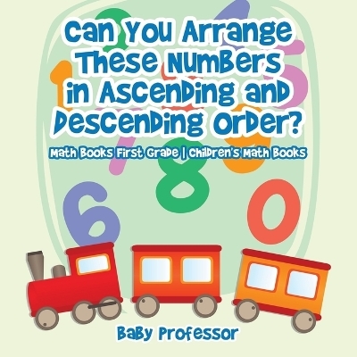 Can You Arrange These Numbers in Ascending and Descending Order? - Math Books First Grade Children's Math Books -  Baby Professor