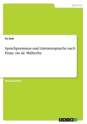 Sprachpurismus und Literatursprache nach Franc&Acirc;&iquest;ois de Malherbe - To Anh