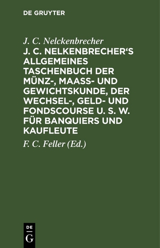 J. C. Nelkenbrecher's allgemeines Taschenbuch der Münz-, Maaß- und Gewichtskunde, der Wechsel-, Geld- und Fondscourse u. s. w. für Banquiers und Kaufleute