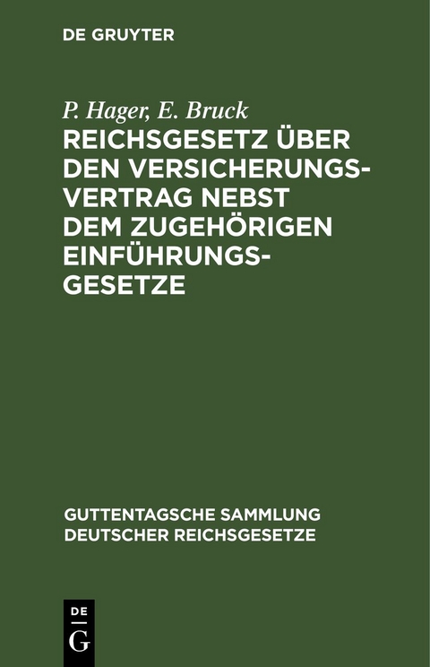 Reichsgesetz &uuml;ber den Versicherungsvertrag nebst dem zugeh&ouml;rigen Einf&uuml;hrungsgesetze - P. Hager, E. Bruck