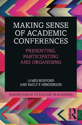 Making Sense of Academic Conferences - James Burford, Emily F. Henderson