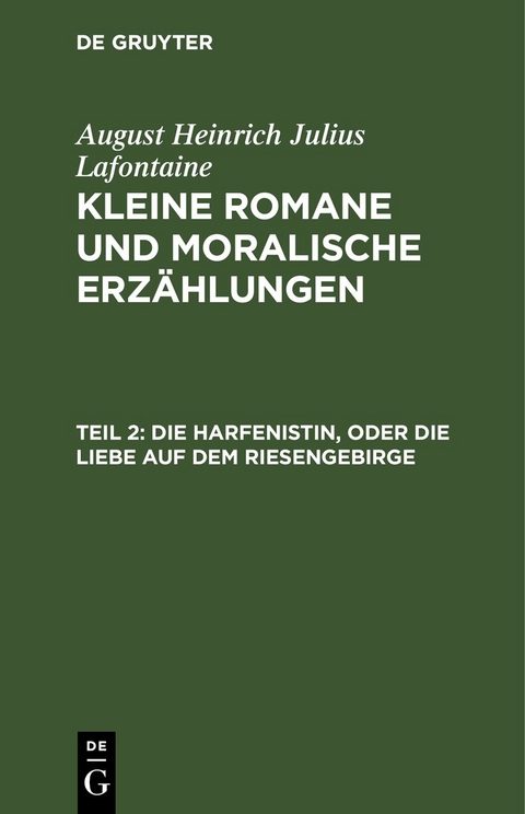 August Heinrich Julius Lafontaine: Kleine Romane und moralische Erz&auml;hlungen / Die Harfenistin, oder die Liebe auf dem Riesengebirge - August Heinrich Julius Lafontaine