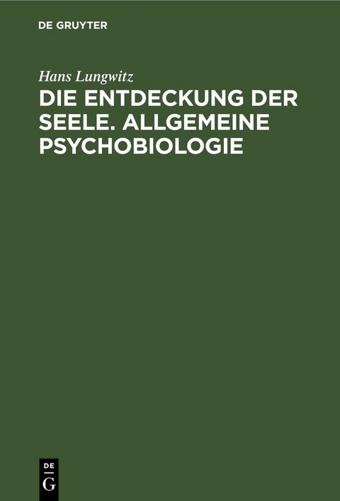 Die Entdeckung der Seele. Allgemeine Psychobiologie - Hans Lungwitz